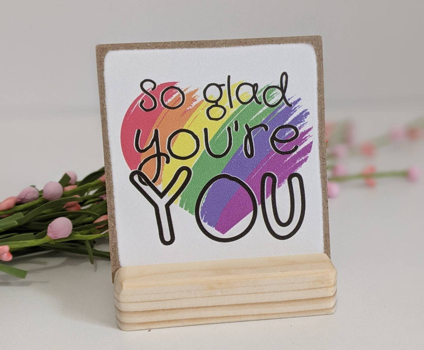 So glad you're you, mini sign, desk sign, lgbt pride, pride month, rainbow, pride card