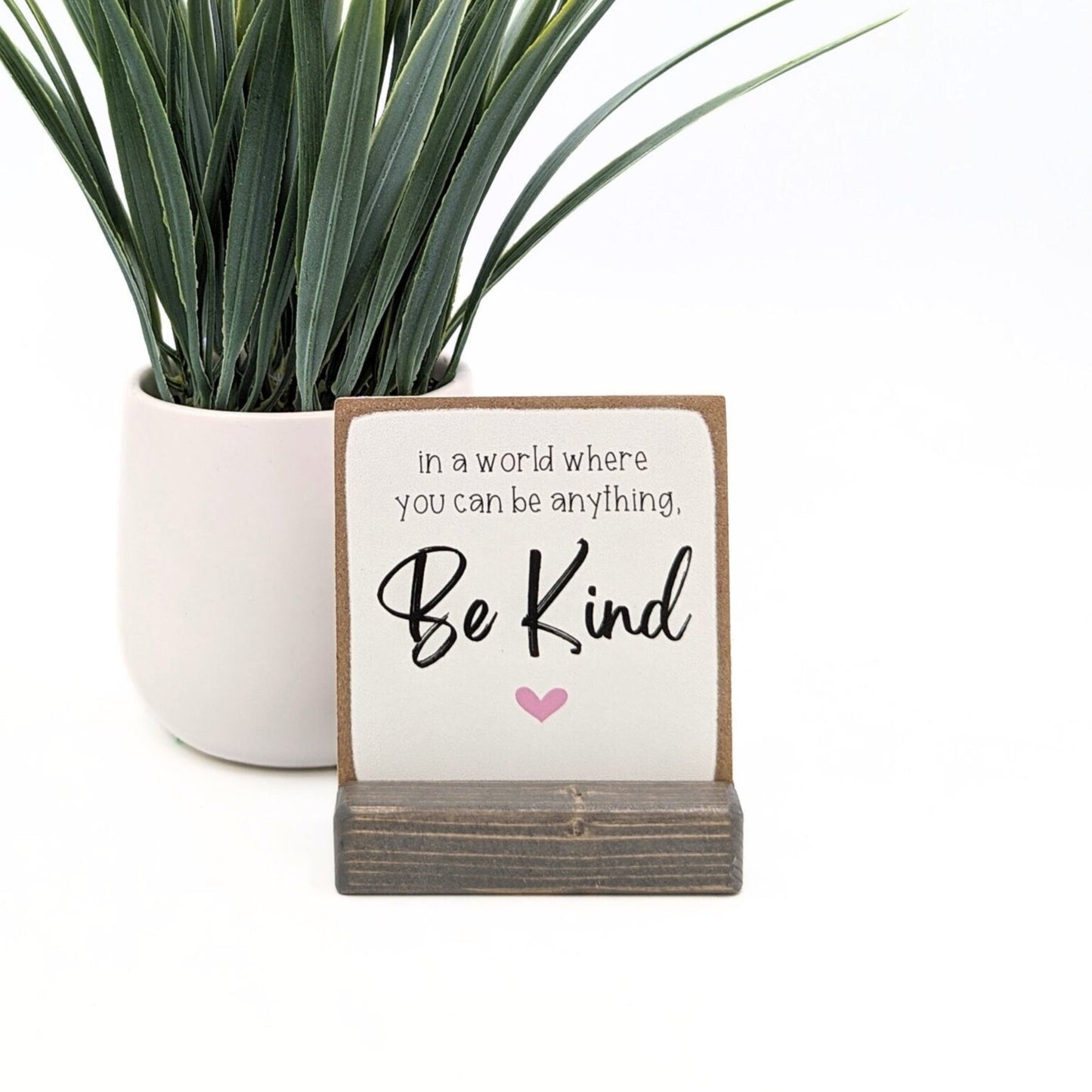 In a world where you can be anything be kind, mini sign, office decor, desk decor, shelf sign, classroom decor