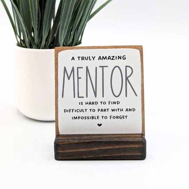 A truly amazing mentor is hard to find, difficult to part with and impossible to forget  |Printed font