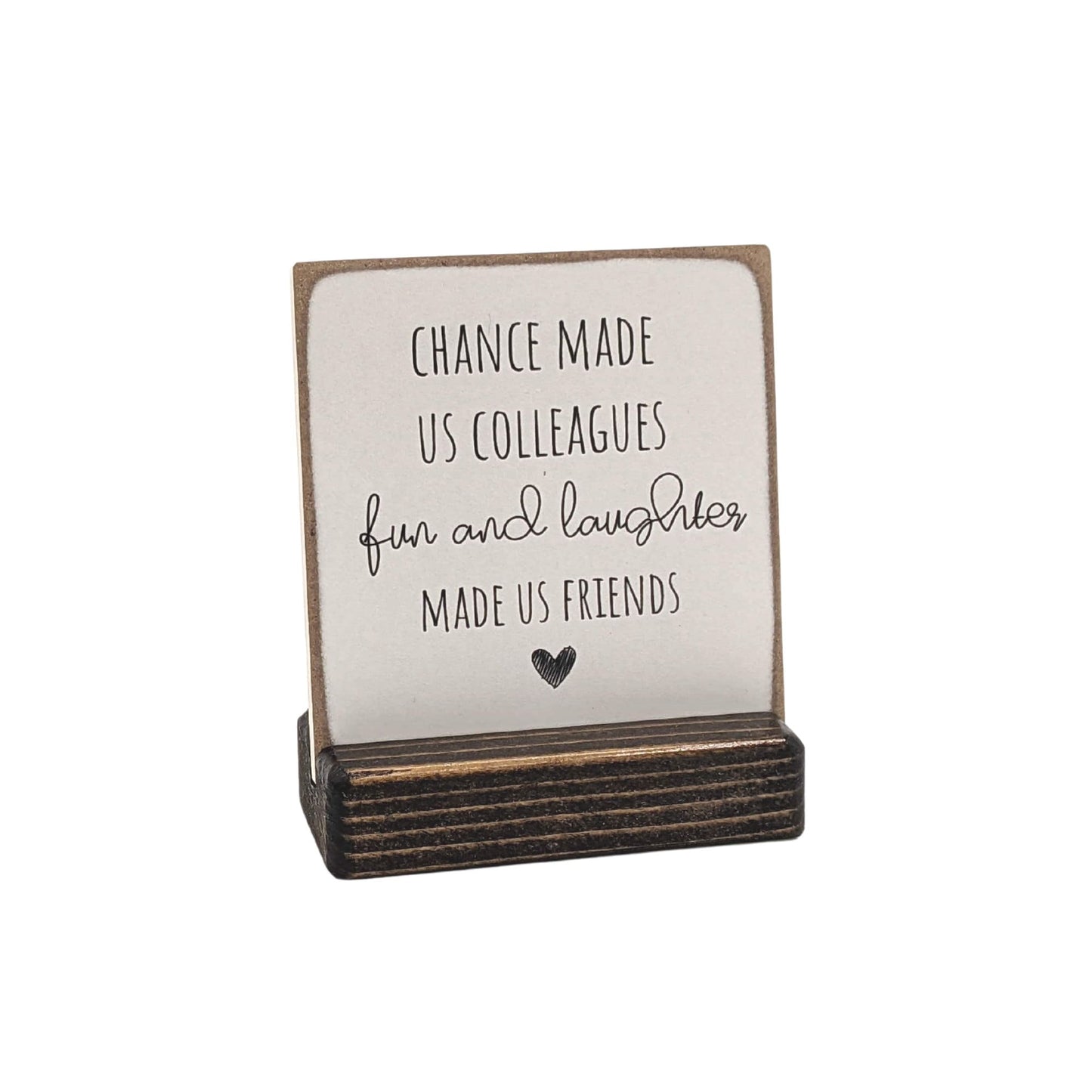 chance made us colleagues fun and laughter made us friends | coworker gift | leaving gift | appreciation gift | mini sign