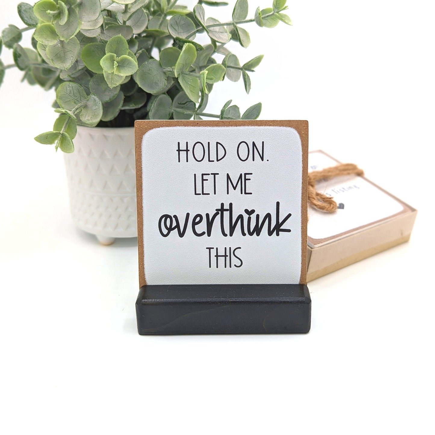 hold on let me overthink this | mini sign | office gift | coworker gift | desk sign | message in a box