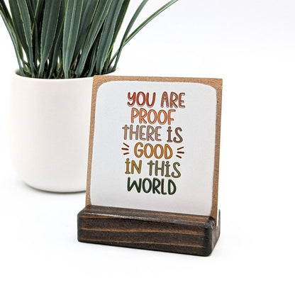 you are proof there is good in this world | thank you gift | appreciation gift | inspirational sign | desk decor | desk sign