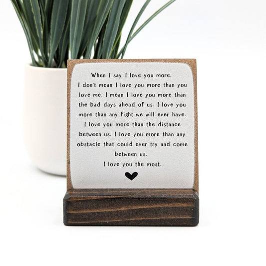 When I Say I Love You MORE wood plaque gift - Boyfriend Gift, Girlfriend Gift, Husband Gift, Wife Gift, wood card, mini sign