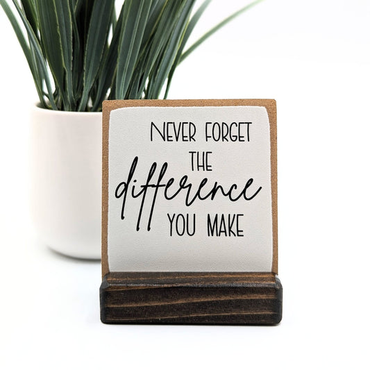 Never forget the difference you MAKE | employee appreciation gift | thank you gift | appreciation gift | desk decor | desk sign