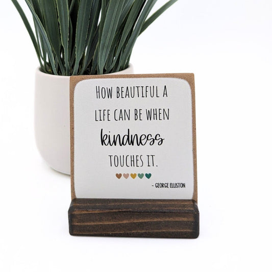 How beautiful a life can be when kindness touches it, mini sign, thank you gift, appreciation gift, message in a box