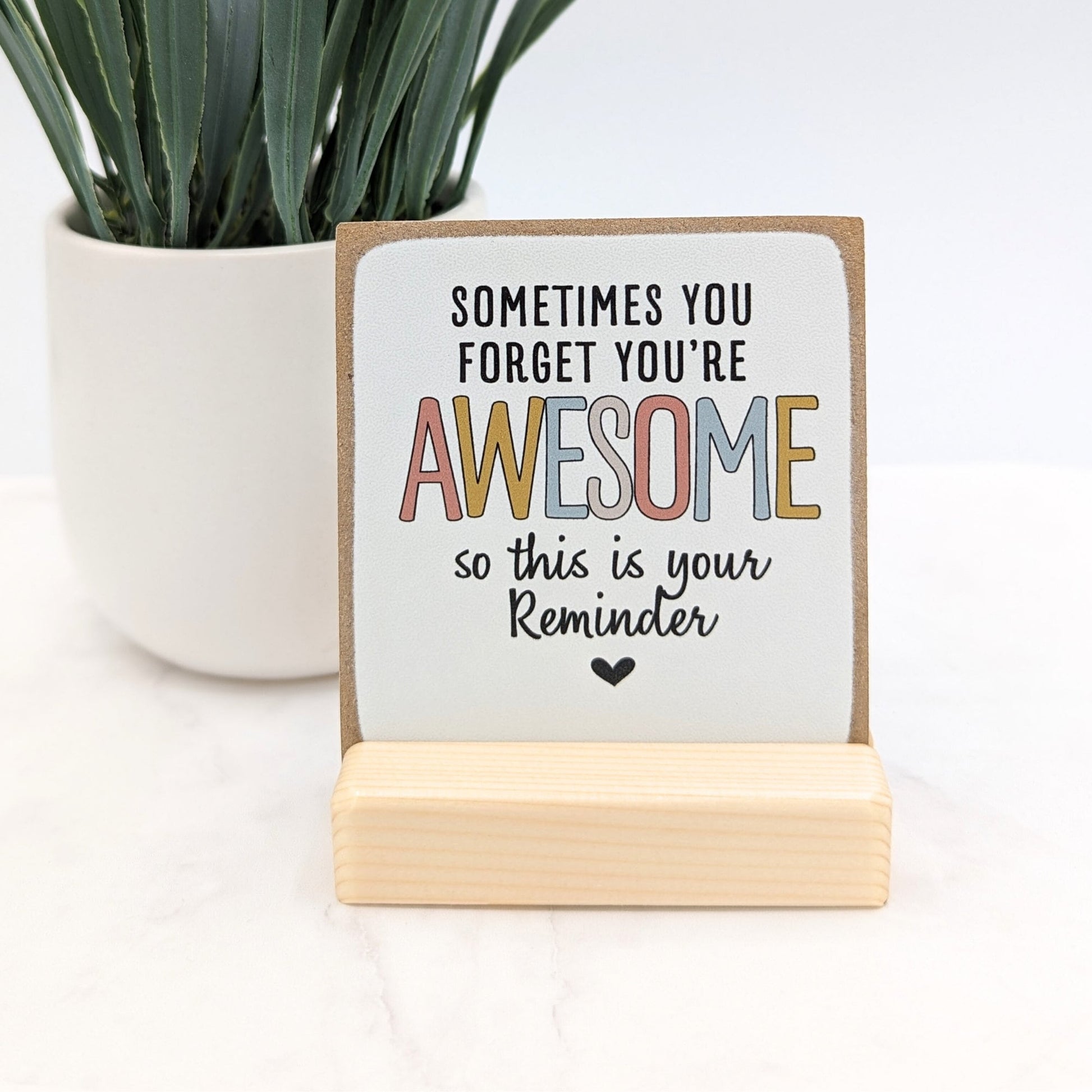 Sometimes you forget you're awesome so this is your reminder | friend gift | office gift |appreciation gift | thank you gift | mini sign